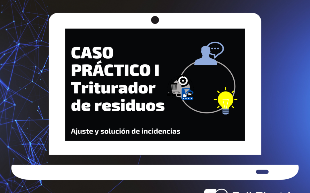 Ajuste y solución de incidencias. Caso práctico l: Trituradora de residuos