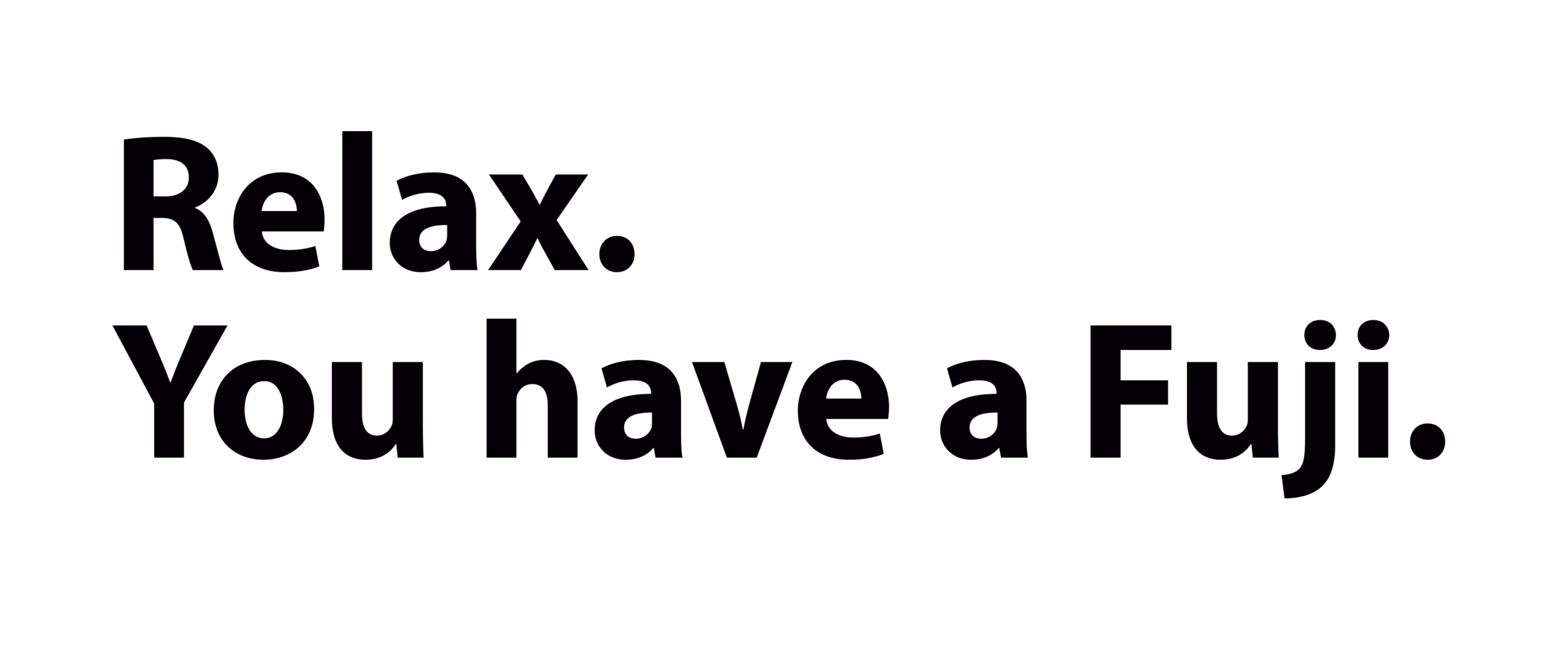 Relax you have a Fuji